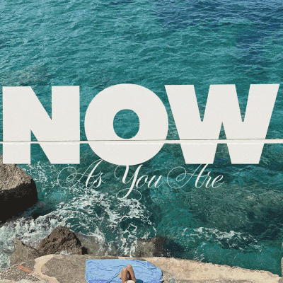 NOW As You Are